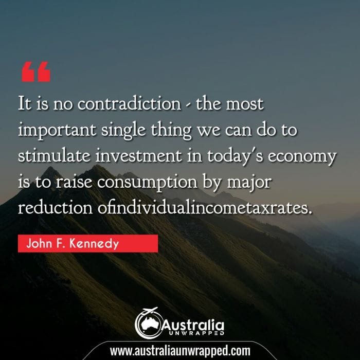 It is no contradiction - the most important single thing we can do to stimulate investment in today's economy is to raise consumption by major reduction ofindividualincometaxrates.