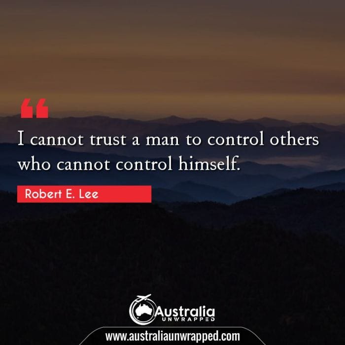 I cannot trust a man to control others who cannot control himself.
