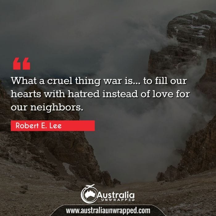  What a cruel thing war is… to fill our hearts with hatred instead of love for our neighbors.