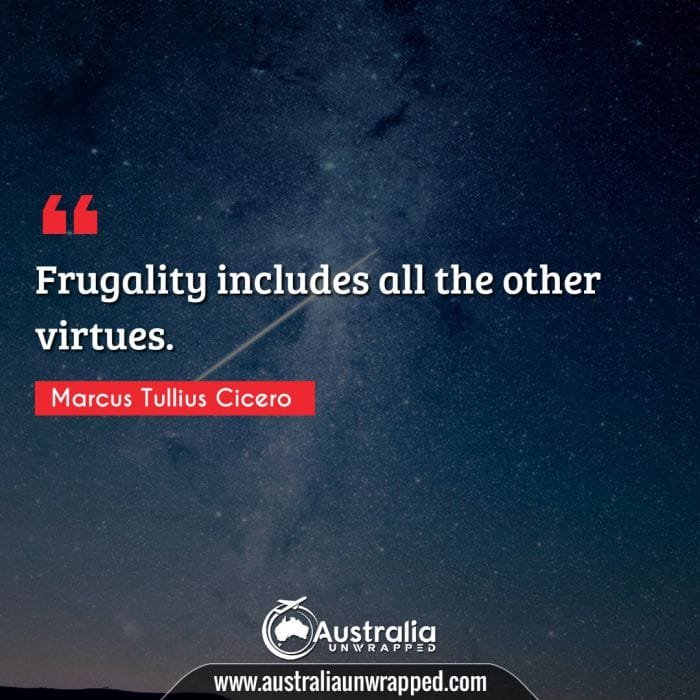  Frugality includes all the other virtues.
