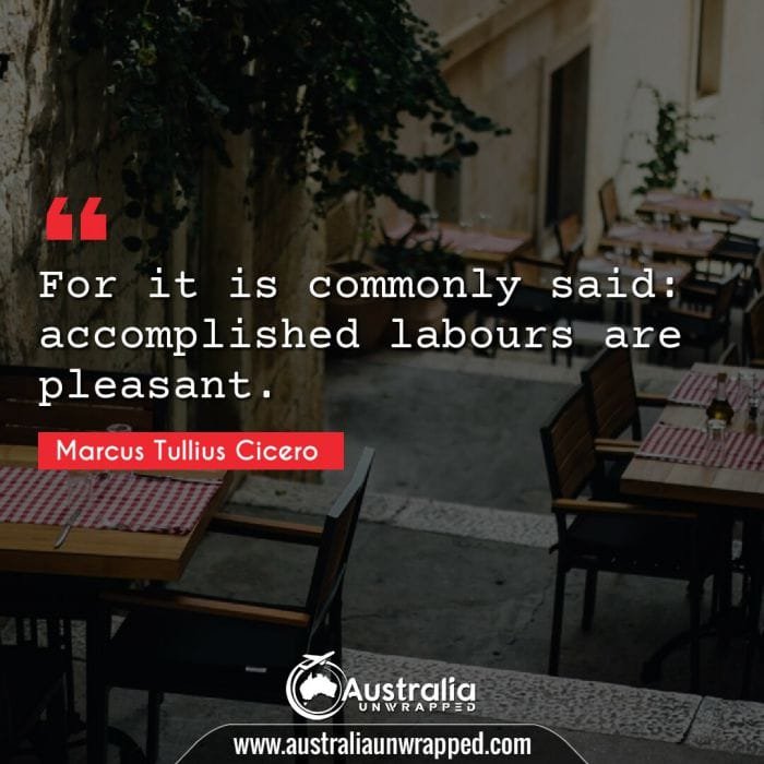 For it is commonly said: accomplished labours are pleasant.