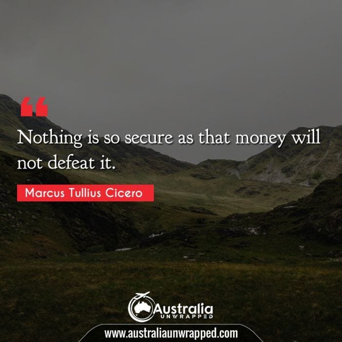  Nothing is so secure as that money will not defeat it.