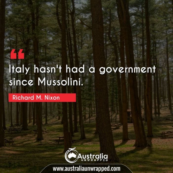  Italy hasn't had a government since Mussolini.
