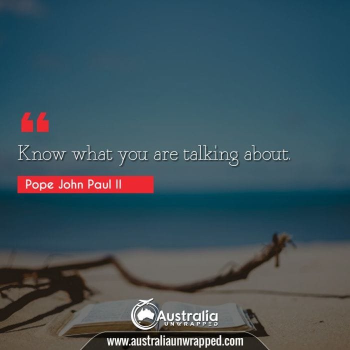 Know what you are talking about.