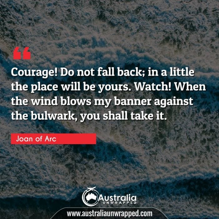 Courage! Do not fall back; in a little the place will be yours. Watch! When the wind blows my banner against the bulwark, you shall take it.