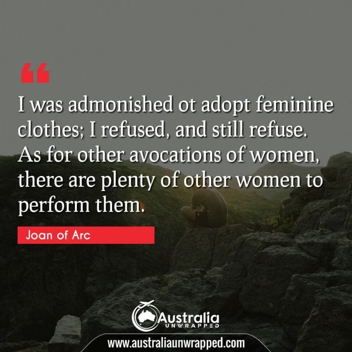 I was admonished ot adopt feminine clothes; I refused, and still refuse. As for other avocations of women, there are plenty of other women to perform them.