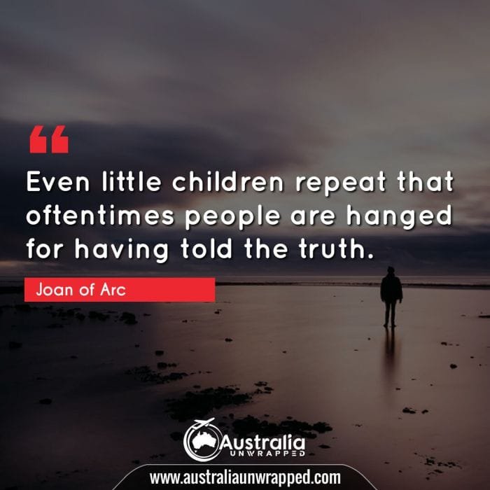 Even little children repeat that oftentimes people are hanged for having told the truth.