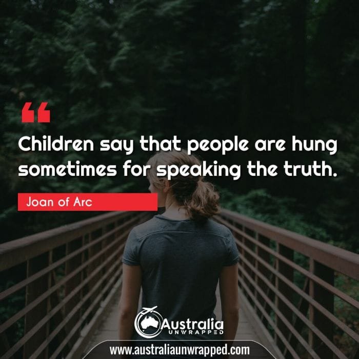 Children say that people are hung sometimes for speaking the truth.