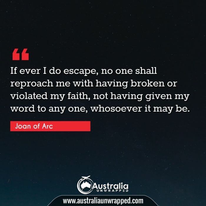 If ever I do escape, no one shall reproach me with having broken or violated my faith, not having given my word to any one, whosoever it may be.
