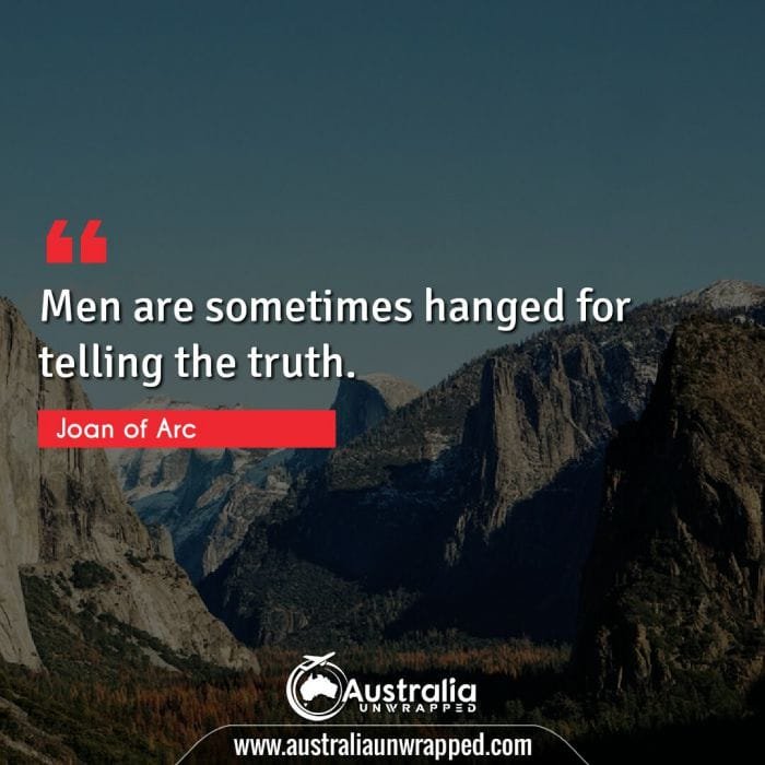 Men are sometimes hanged for telling the truth.