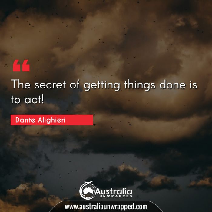  The secret of getting things done is to act!
