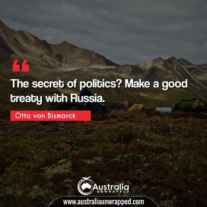  The secret of politics? Make a good treaty with Russia.
