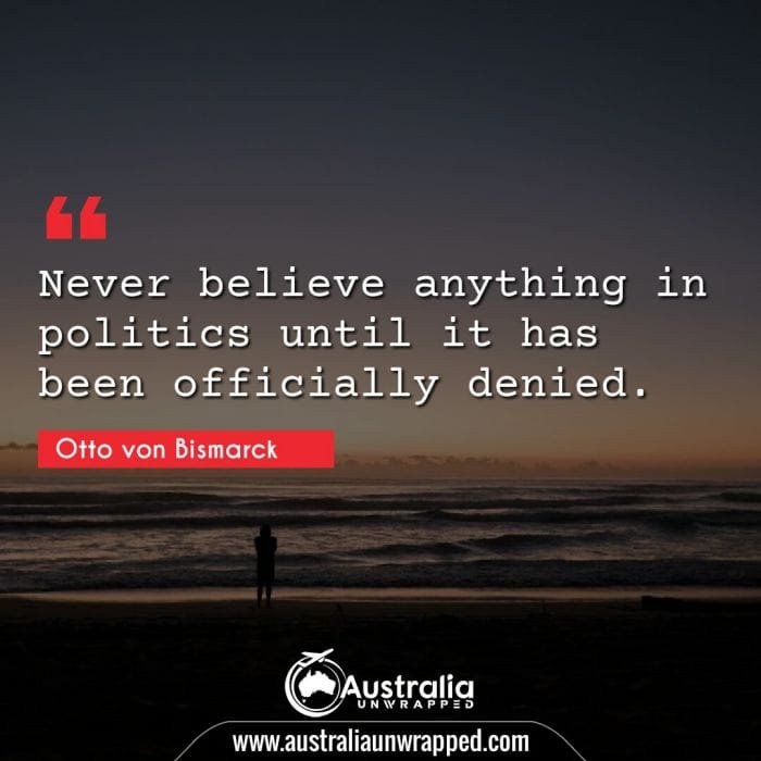 Never believe anything in politics until it has been officially denied.