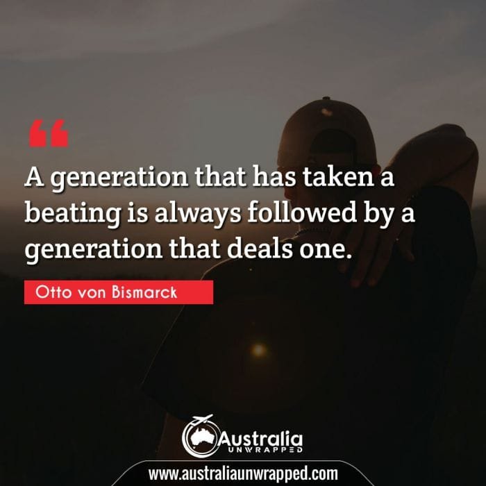  A generation that has taken a beating is always followed by a generation that deals one.
