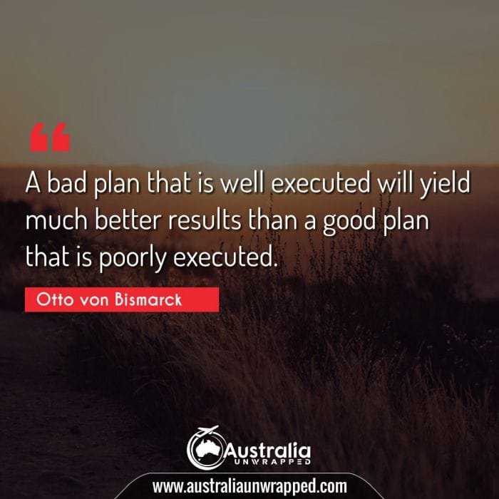  A bad plan that is well executed will yield much better results than a good plan that is poorly executed.
