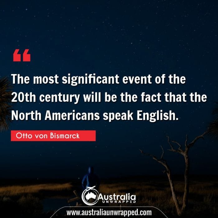  The most significant event of the 20th century will be the fact that the North Americans speak English.
﻿