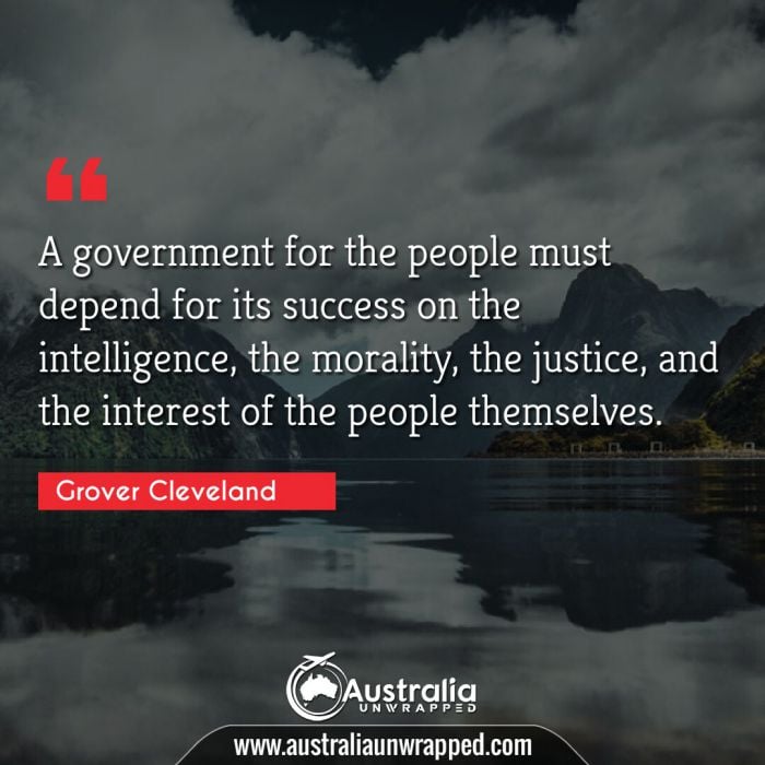  A government for the people must depend for its success on the intelligence, the morality, the justice, and the interest of the people themselves.
