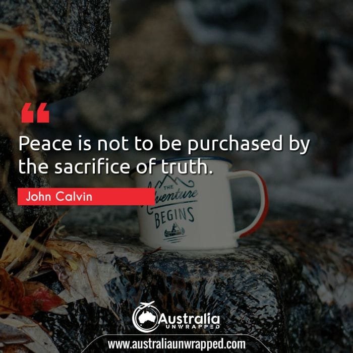 Peace is not to be purchased by the sacrifice of truth.

