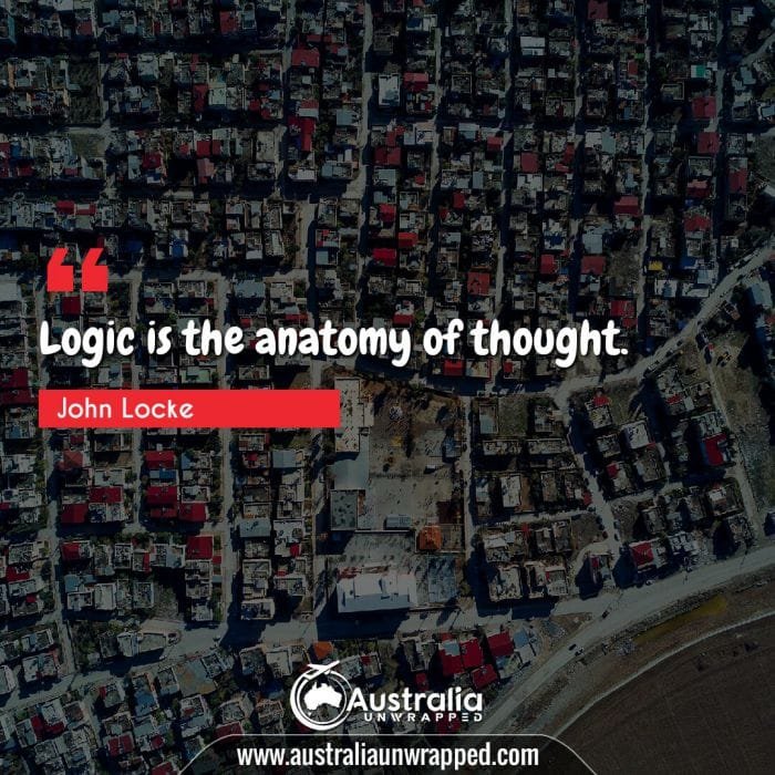 Logic is the anatomy of thought.