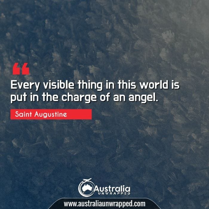  Every visible thing in this world is put in the charge of an angel.
