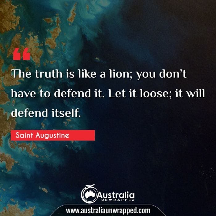  The truth is like a lion; you donâ€™t have to defend it. Let it loose; it will defend itself.
