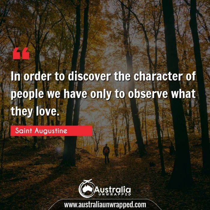  In order to discover the character of people we have only to observe what they love.
