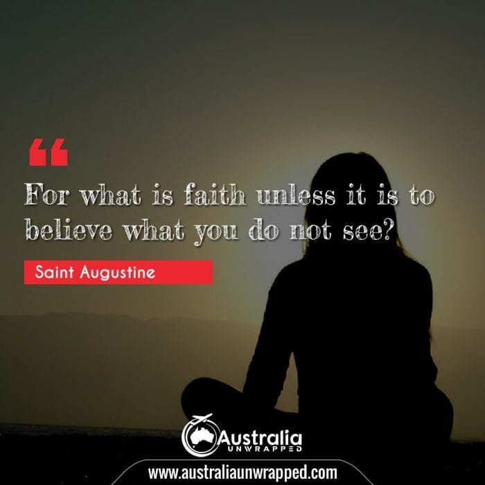  For what is faith unless it is to believe what you do not see?
