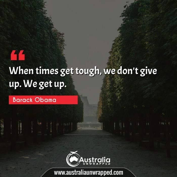  When times get tough, we don't give up. We get up.
