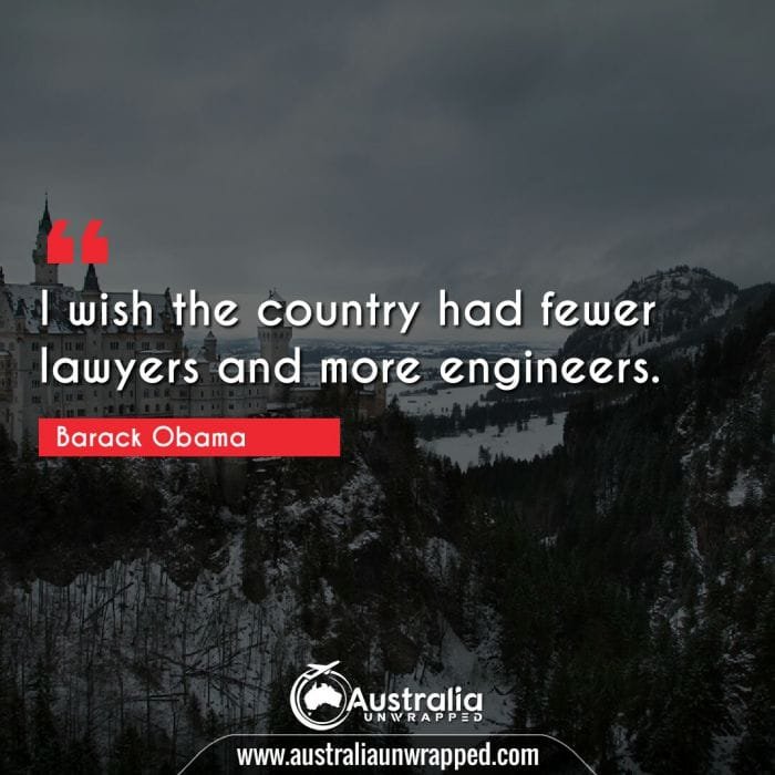  I wish the country had fewer lawyers and more engineers.