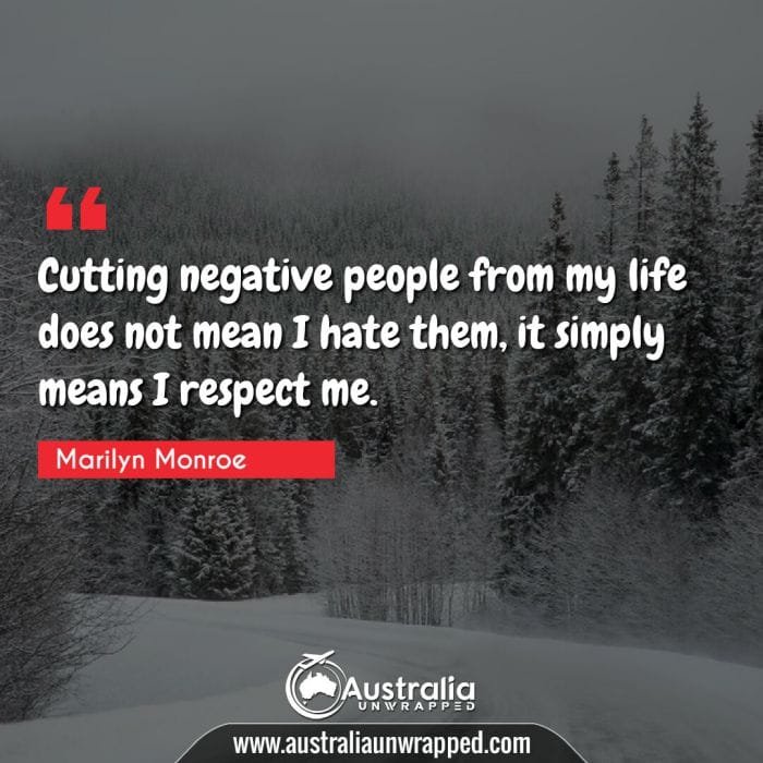 Cutting negative people from my life does not mean I hate them, it simply means I respect me.