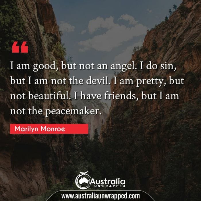 I am good, but not an angel. I do sin, but I am not the devil. I am pretty, but not beautiful. I have friends, but I am not the peacemaker.