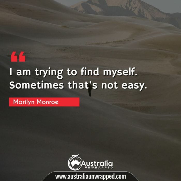  I am trying to find myself. Sometimes that's not easy.
