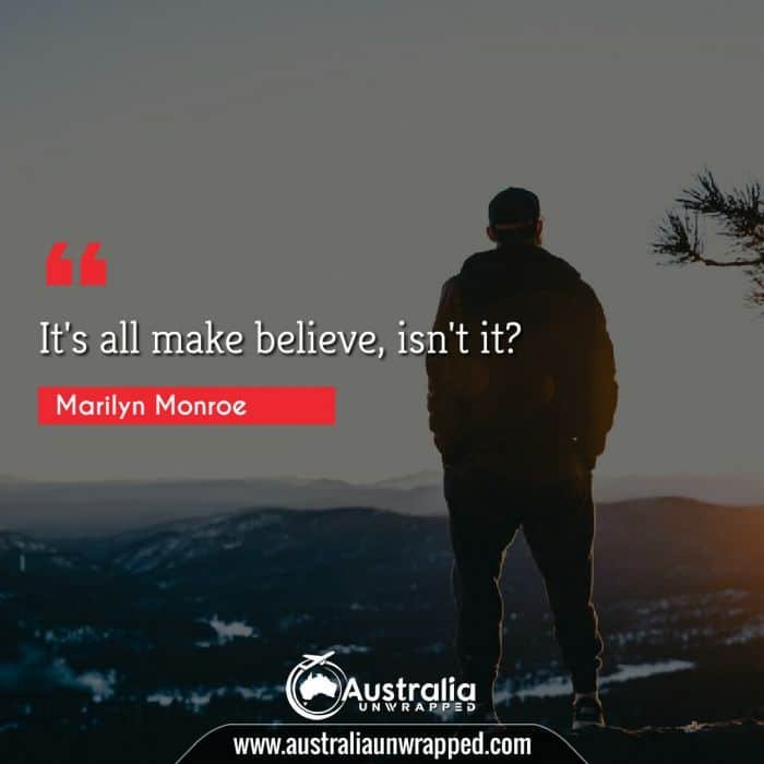 It's all make believe, isn't it?