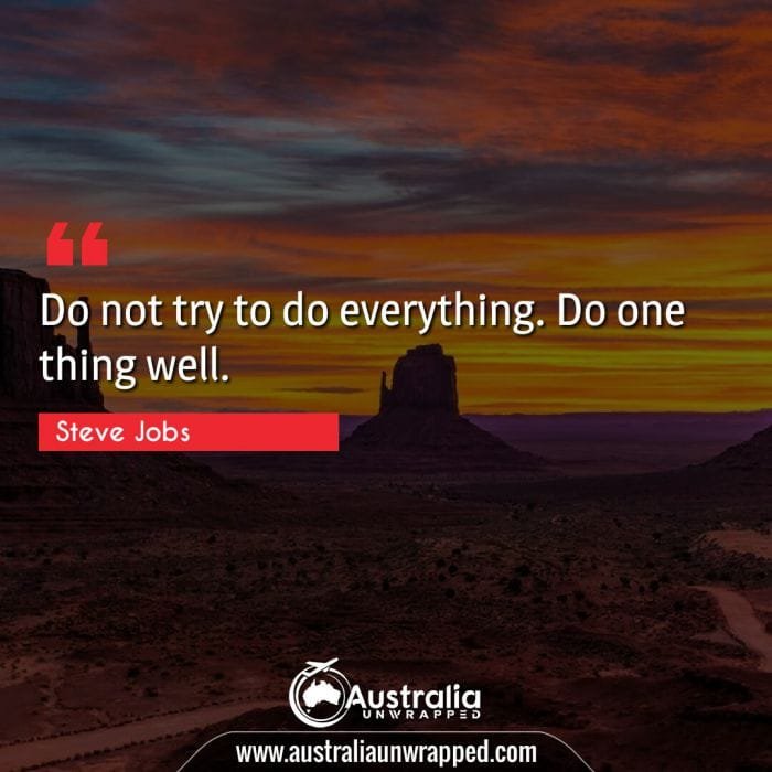 Do not try to do everything. Do one thing well.