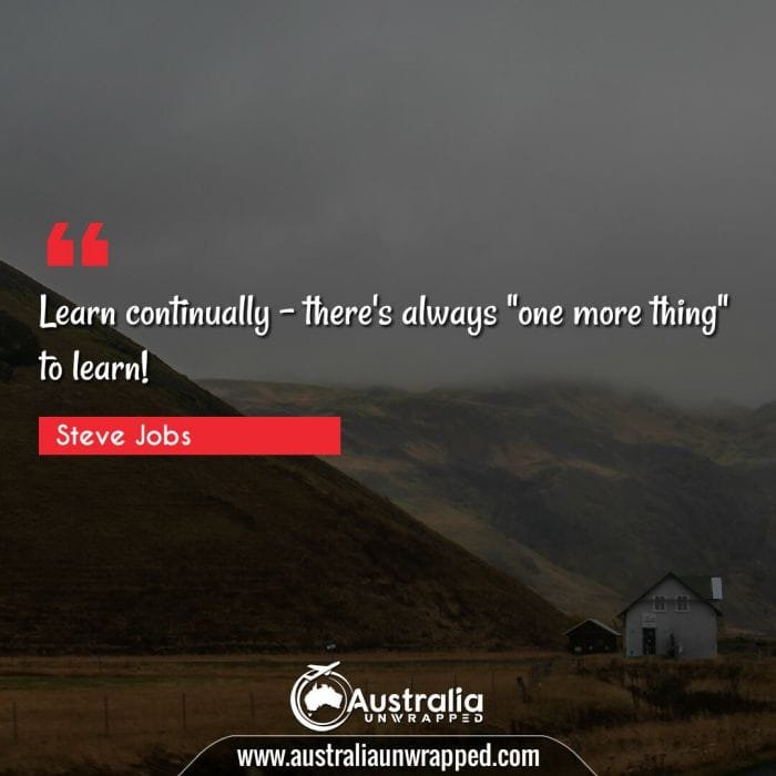Learn continually - there's always one more thing" to learn!"