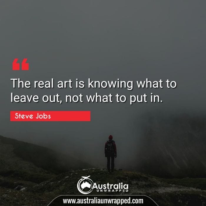 The real art is knowing what to leave out, not what to put in.