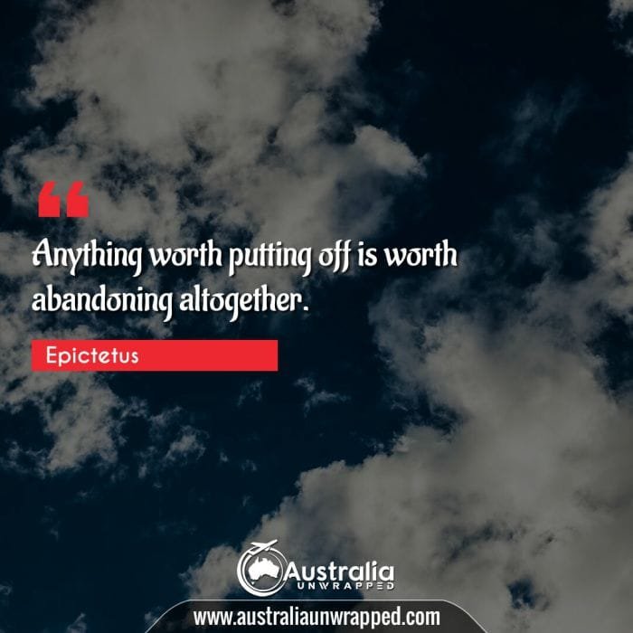 Anything worth putting off is worth abandoning altogether.