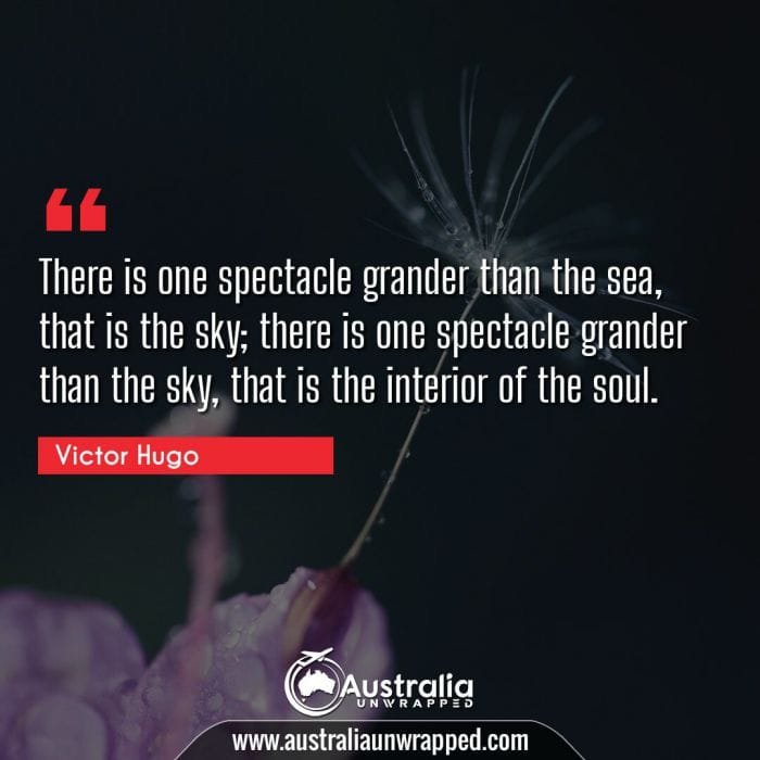 There is one spectacle grander than the sea, that is the sky; there is one spectacle grander than the sky, that is the interior of the soul.