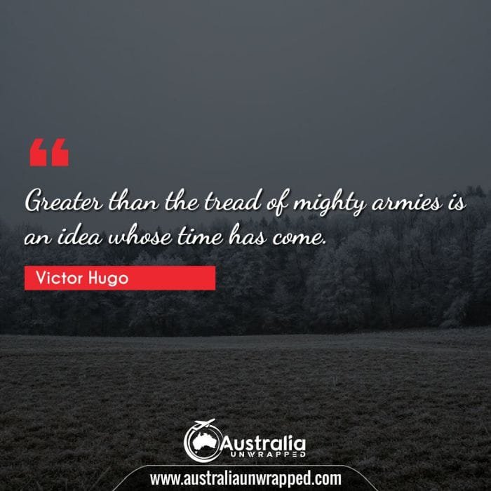 Greater than the tread of mighty armies is an idea whose time has come.