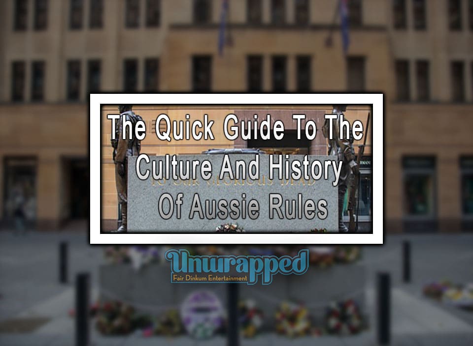 The Quick Guide To The Culture And History Of Aussie Rules