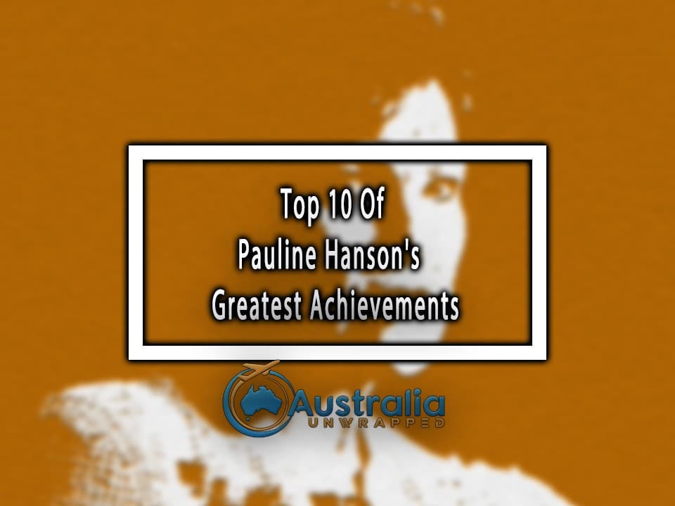 Top 10 Of Pauline Hanson's Greatest Achievements
