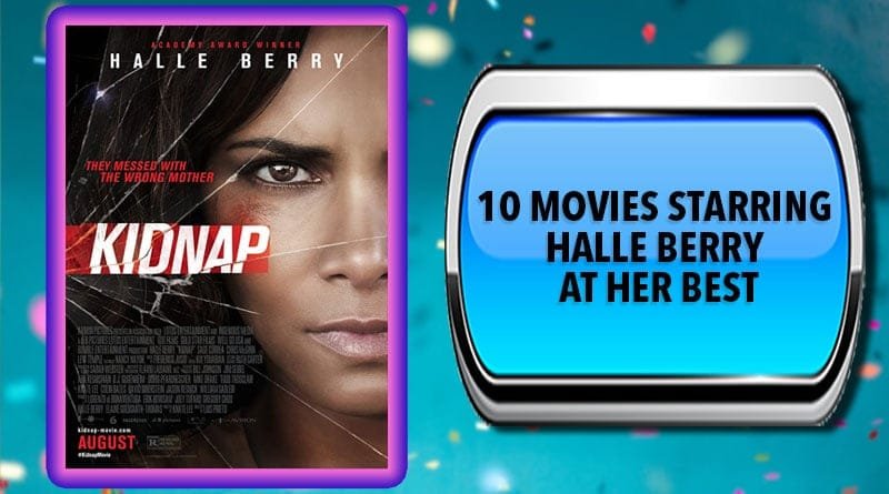 10 Movies Starring Halle Berry at Her Best