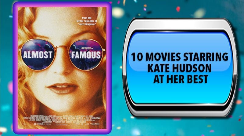 10 Movies Starring Kate Hudson at Her Best