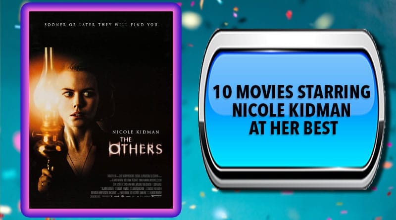 10 Movies Starring Nicole Kidman at Her Best