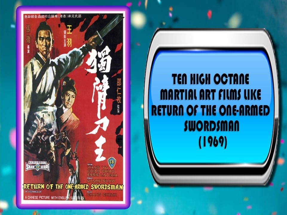 Ten High Octane Martial Art Films Like Return Of the One-Armed Swordsman (1969)