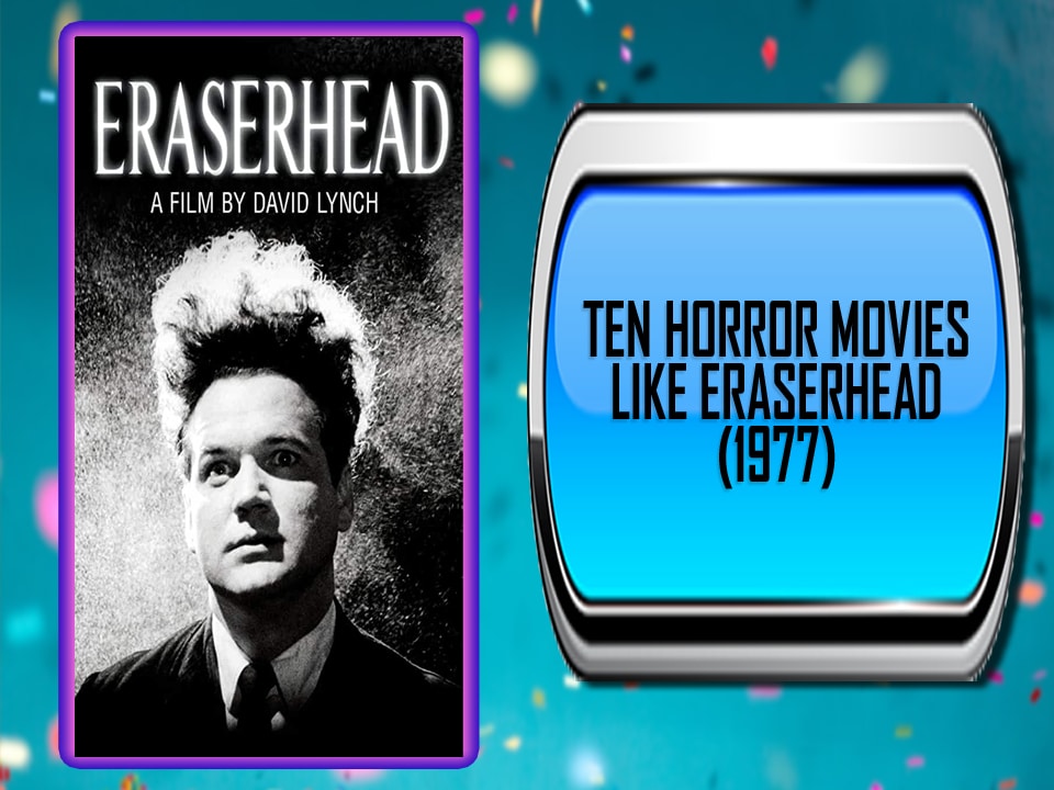 Ten Horror Movies Like Eraserhead (1977)