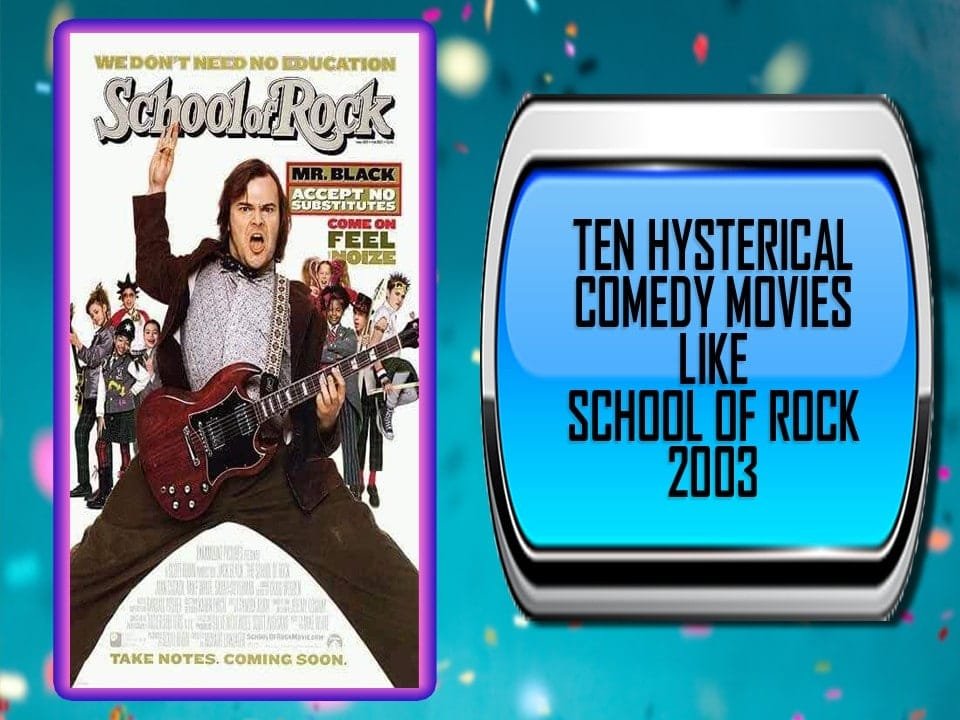 Ten Hysterical Comedy Movies Like School Of Rock 2003