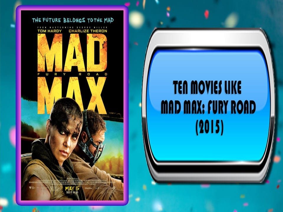 Ten Movies Like Mad Max Fury Road (2015)