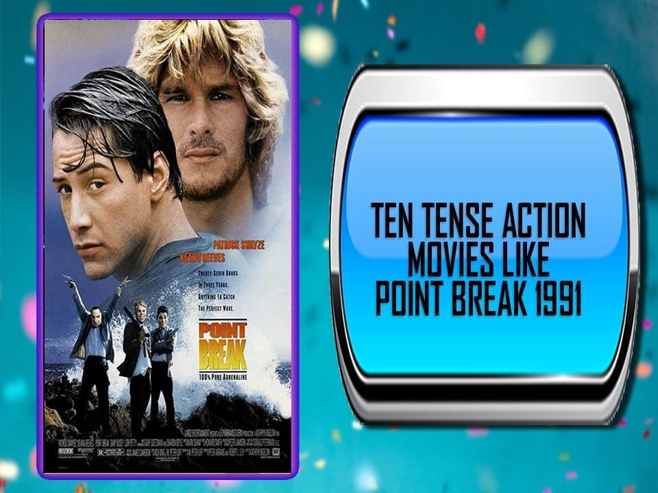 Ten Tense Action Movies Like Point Break 1991