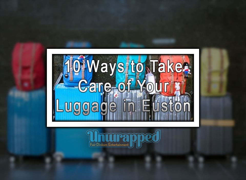 10 Ways to Take Care of Your Luggage in Euston
